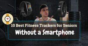10 Best Fitness Tracker for Seniors Without Smartphone