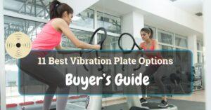 11 Best Vibration Plate Options [ Buyer’s Guide ]