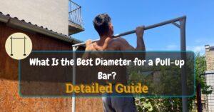 What Is the Best Diameter for a Pull-up Bar?