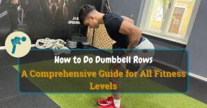 How To Do Dumbbell Rows