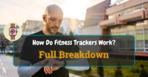 How Do Fitness Trackers Work Full Breakdown