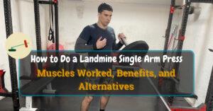 How to Do a Landmine Single Arm Press Muscles Worked, Benefits, and Alternatives