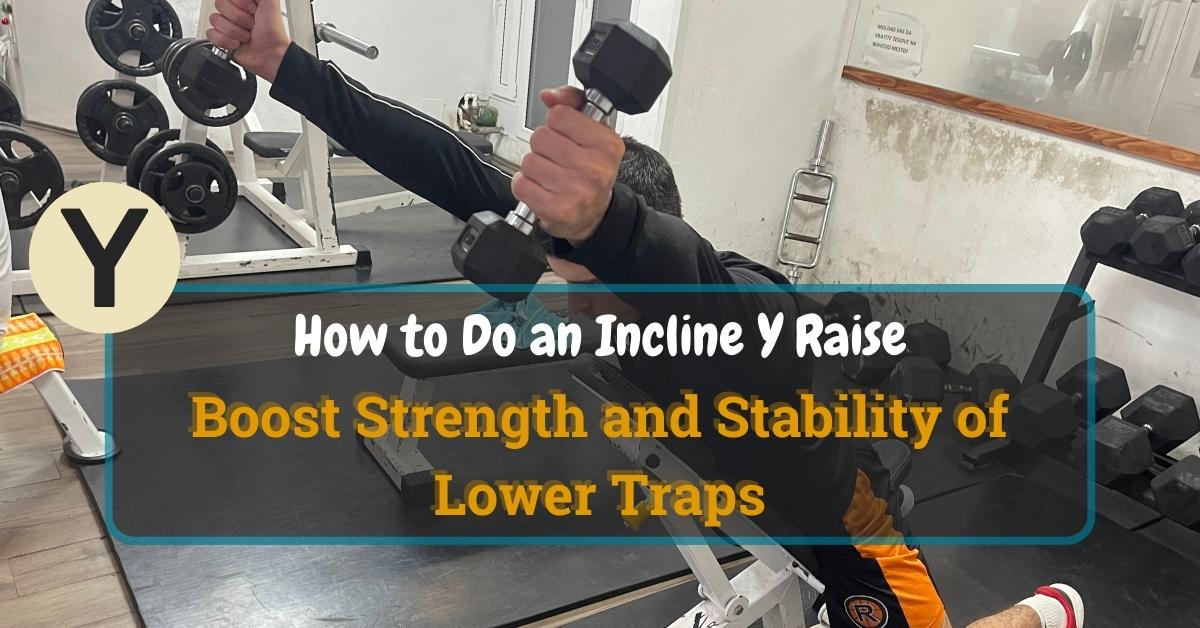 How to Do an Incline Y Raise Boost Strength and Stability of Lower Traps