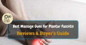 Best Massage Gun for Plantar Fasciitis