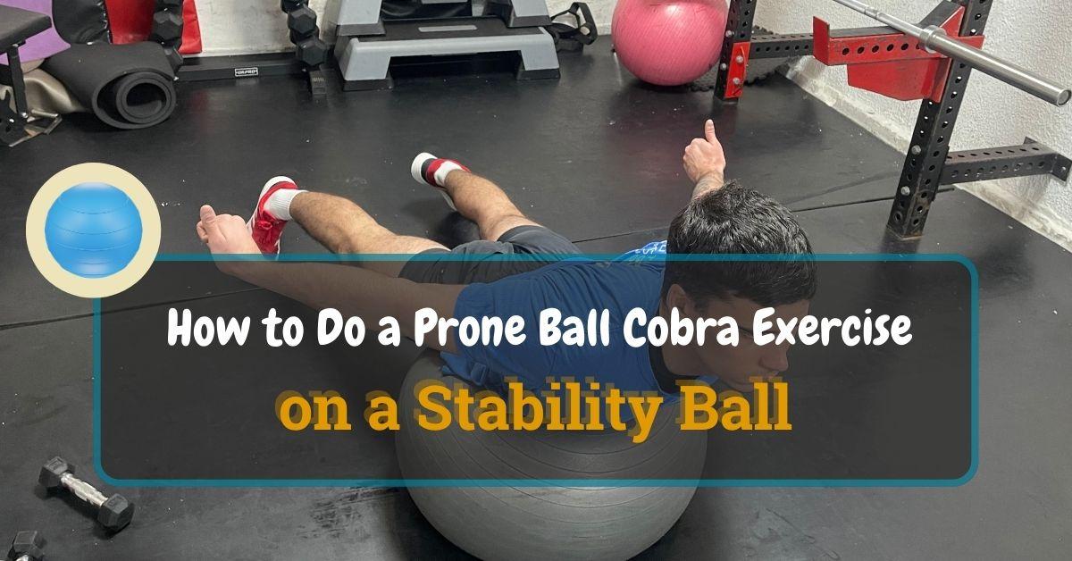 How to Do a Prone Ball Cobra Exercise on a Stability Ball