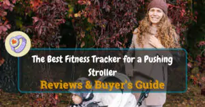 Best Fitness Tracker for Pushing Stroller