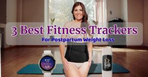 Fitness Trackers For Postpartum Weight Loss